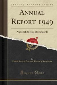 Annual Report 1949: National Bureau of Standards (Classic Reprint)
