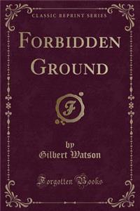Forbidden Ground (Classic Reprint)