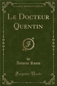 Le Docteur Quentin (Classic Reprint)