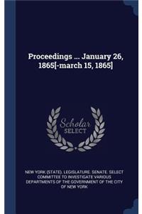 Proceedings ... January 26, 1865[-March 15, 1865]