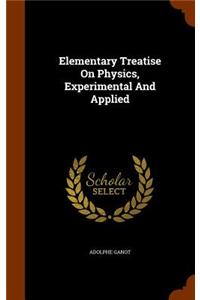 Elementary Treatise On Physics, Experimental And Applied