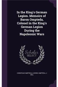 In the King's German Legion. Memoirs of Baron Ompteda, Colonel in the King's German Legion During the Napoleonic Wars