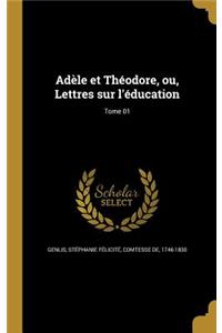 Adèle et Théodore, ou, Lettres sur l'éducation; Tome 01