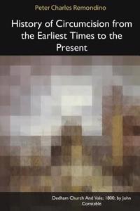 History of Circumcision from the Earliest Times to the Present