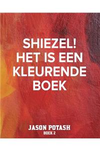 Shiezel! Het Is Een Kleurende Boek - Boek 2