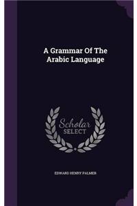 A GRAMMAR OF THE ARABIC LANGUAGE