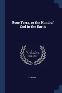 Ecce Terra, or the Hand of God in the Earth