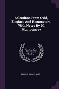 Selections from Ovid, Elegiacs and Hexameters, with Notes by M. Montgomrey