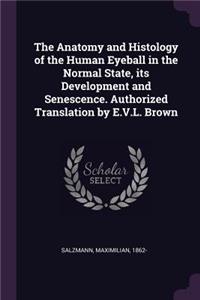 The Anatomy and Histology of the Human Eyeball in the Normal State, its Development and Senescence. Authorized Translation by E.V.L. Brown