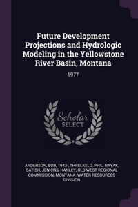 Future Development Projections and Hydrologic Modeling in the Yellowstone River Basin, Montana