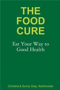 The Food Cure: Eat Your Way to Good Health