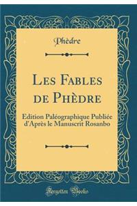 Les Fables de Phï¿½dre: ï¿½dition Palï¿½ographique Publiï¿½e d'Aprï¿½s Le Manuscrit Rosanbo (Classic Reprint)