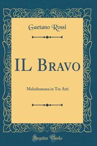 Il Bravo: Melodramma in Tre Atti (Classic Reprint)