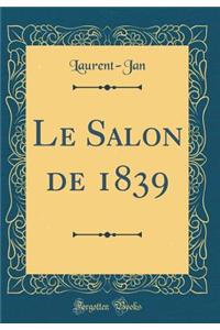Le Salon de 1839 (Classic Reprint)