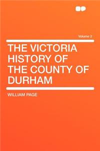 The Victoria History of the County of Durham Volume 2