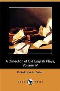A Collection of Old English Plays, Volume IV (Dodo Press)