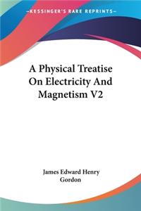 Physical Treatise On Electricity And Magnetism V2