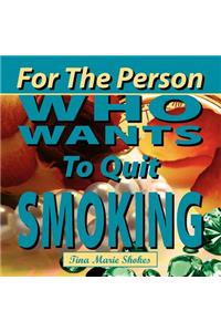 For The Person Who Wants To Quit Smoking