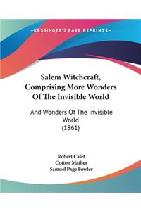 Salem Witchcraft, Comprising More Wonders Of The Invisible World