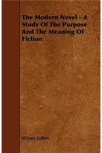 The Modern Novel - A Study Of The Purpose And The Meaning Of Fiction