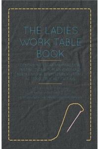 Ladies Work-Table Book - Containing Clear and Practical Instructions in Plain and Fancy Needle-Work, Embroidery, Knitting, Netting, Crochet, Tatting - With Numerous Engravings, Illustrative of The Various Stitches in Those Useful and Fashionable Em: With Numerous Engravings, Illustrative of the Various Stitches in Those Useful and Fashionable Employments