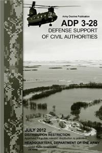 Army Doctrine Publication ADP 3-28 Defense Support of Civil Authorities July 2012