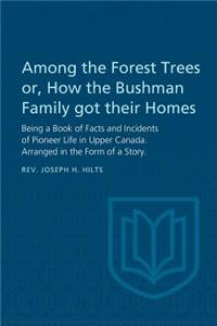 Among the Forest Trees or, A Book of Facts and Incidents of Pioneer Life in Upper Canada