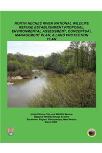 North Neches River National Wildlife Refuge Establishment Proposal, Environment Assessment, Conceptual Management Plan and Land Protection Plan