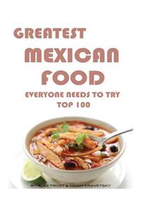 Greatest Mexican Food Everyone Needs to Try