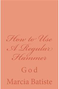 How to Use A Regular Hammer