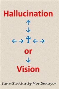 Hallucination or Vision