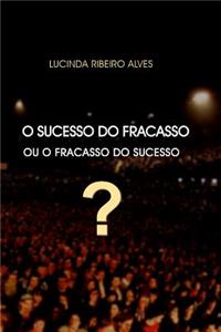 O Sucesso do Fracasso ou o Fracasso do Sucesso?