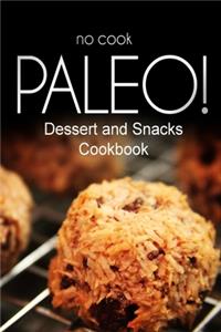 No-Cook Paleo! - Dessert and Snacks Cookbook