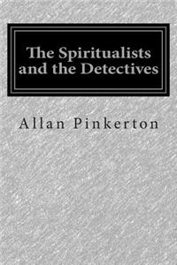 The Spiritualists and the Detectives