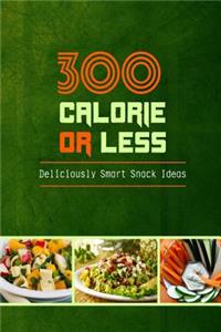 300 Calories or Less - Deliciously Smart Snack Ideas