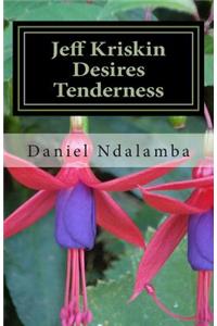 Jeff Kriskin Desires Tenderness