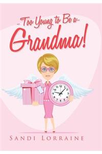 Too Young to Be a Grandma!