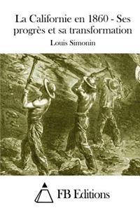 Californie En 1860 - Ses Progrès Et Sa Transformation