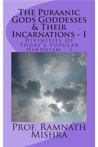 Puraanic Gods Goddesses & Their Incarnations - I: Divinities Of Today's Popular Hinduism - I
