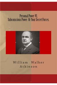 Personal Power VI, Subconscious Power or Your Secret Forces.
