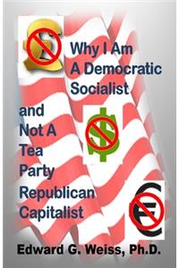 Why I Am A Democratic Socialist and Not A Tea Party Republican Capitalist