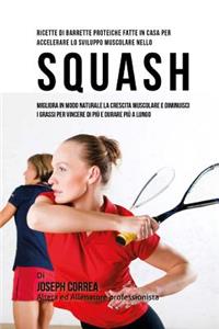 Ricette Di Barrette Proteiche Fatte In Casa Per Accelerare Lo Sviluppo Muscolare Nello Squash