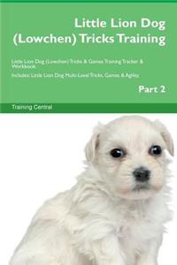 Little Lion Dog (Lowchen) Tricks Training Little Lion Dog (Lowchen) Tricks & Games Training Tracker & Workbook. Includes: Little Lion Dog Multi-Level Tricks, Games & Agility. Part 2