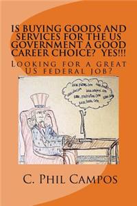 Is buying goods and services for the US government a good career choice? YES!!!!