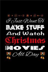 I Just Want To Bake Stuff And Watch Christmas Movies All Day