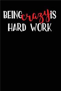 Being Crazy Is Hard Work: Blank Lined Journal