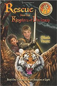 Rescue from the Kingdom of Darkness: Volume 1 (Chronicles of Kingdom of Light)