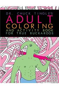 Dr. Chuck Tingle's Adult Coloring And Activity Book For True Buckaroos