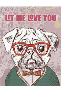 Let me Love you (Journal, Diary, Notebook for Pug Lover)
