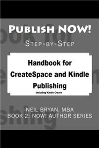 Publish Now!: Stepbystep Createspace and Kindle Publishing: Volume 2 (Now! Author)